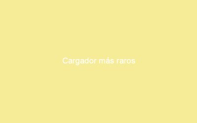 Cargador más raros