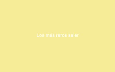 Los más raros saler