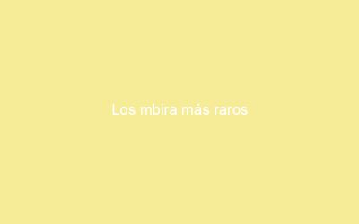 Los mbira más raros