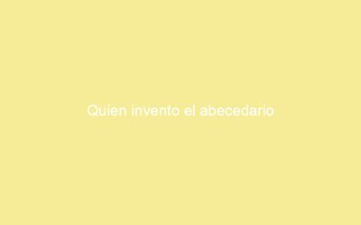 Quien invento el abecedario