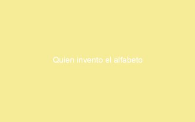 Quien invento el alfabeto