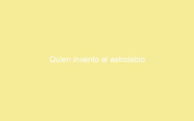 Quien invento el astrolabio