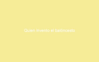 Quien invento el balóncesto