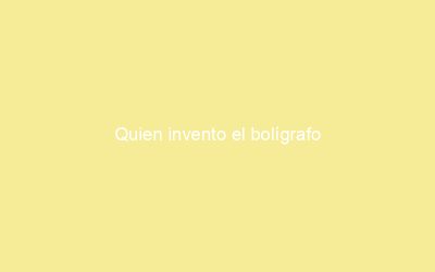 Quien invento el bolígrafo