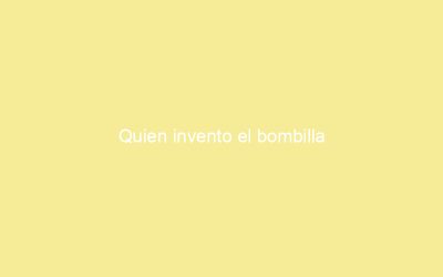 Quien invento el bombilla