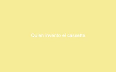 Quien invento el cassette