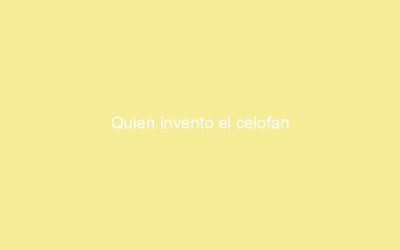 Quien invento el celofan