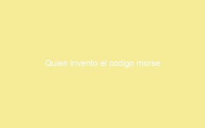 Quien invento el codigo morse
