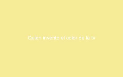 Quien invento el color de la tv