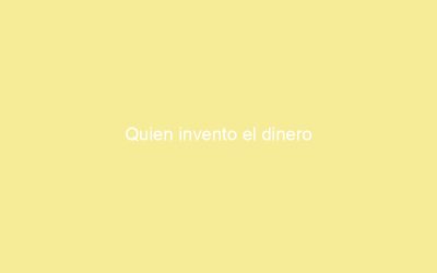 Quien invento el dinero