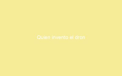 Quien invento el dron