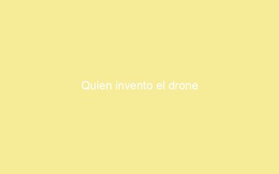 Quien invento el drone