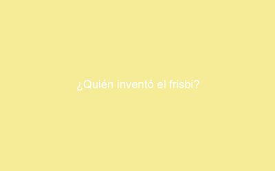 ¿Quién inventó el frisbi?