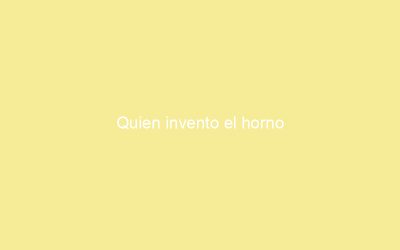 Quien invento el horno