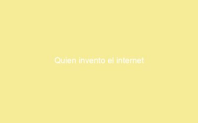 Quien invento el internet