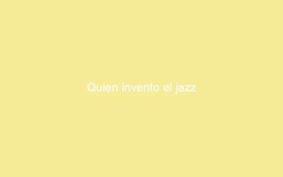 Quien invento el jazz