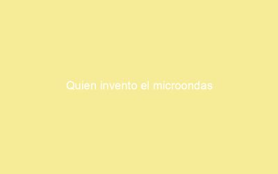 Quien invento el microondas