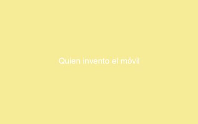 Quien invento el móvil