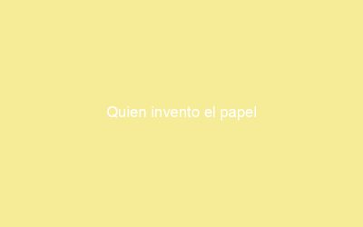 Quien invento el papel