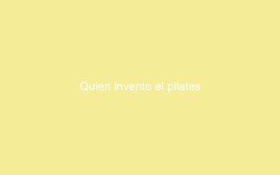 Quien invento el pilates