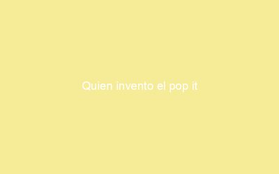 Quien invento el pop it
