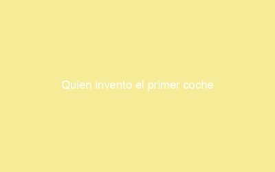 Quien invento el primer coche