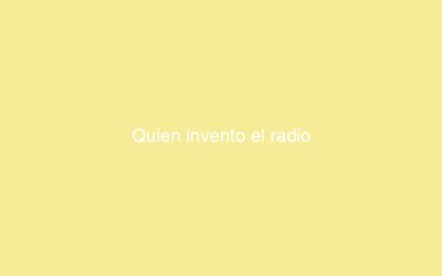 Quien invento el radio
