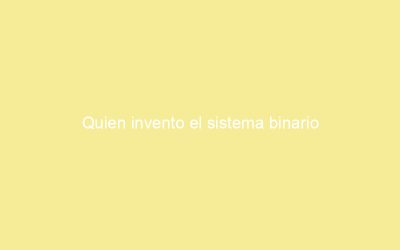 Quien invento el sistema binario