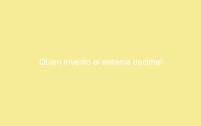 Quien invento el sistema decimal