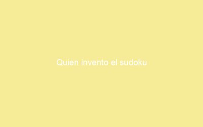 Quien invento el sudoku