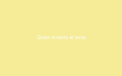 Quien invento el tenis