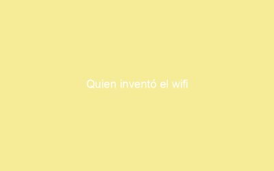 Quien inventó el wifi