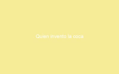 Quien invento la coca