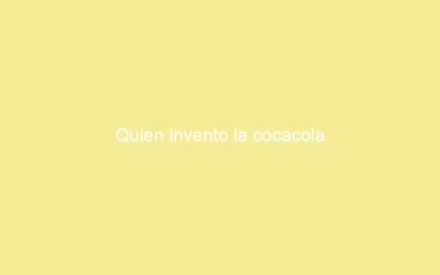 Quien invento la cocacola
