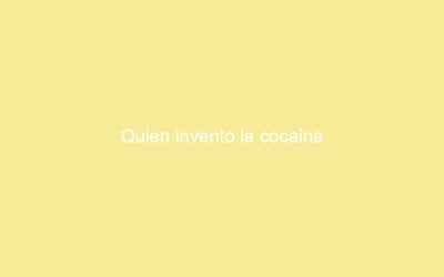 Quien invento la cocaina