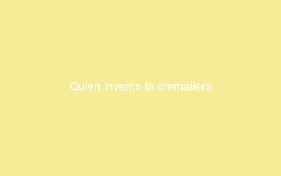 Quien invento la cremallera