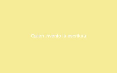 Quien invento la escritura