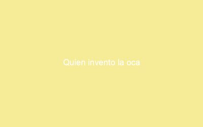 Quien invento la oca