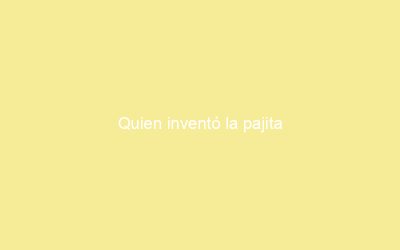 Quien inventó la pajita