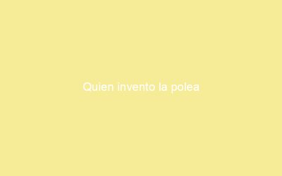 Quien invento la polea