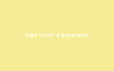 Quien invento la programacion