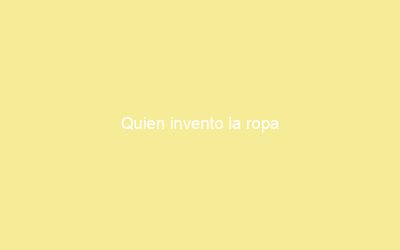 Quien invento la ropa