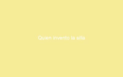 Quien invento la silla