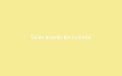 Quien invento los numeros