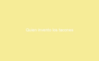 Quien invento los tacones