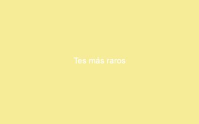 Tes más raros